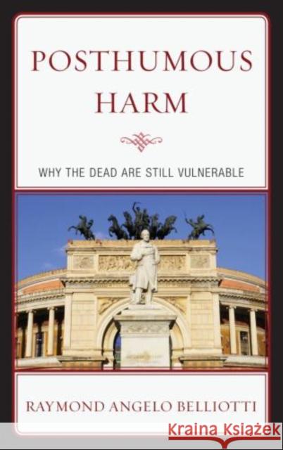 Posthumous Harm: Why the Dead are Still Vulnerable Belliotti, Raymond Angelo 9780739185995  - książka