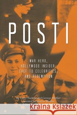 Posti: War Hero, Hollywood Insider, Chef to Celebrities, and Redemption Larry Nichols George Mather Sharon Mather 9781489749062 Liferich - książka