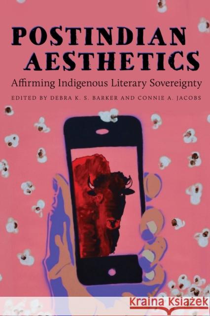 Postindian Aesthetics: Affirming Indigenous Literary Sovereignty Debra K. S. Barker Connie A. Jacobs Robert Warrior 9780816546275 University of Arizona Press - książka