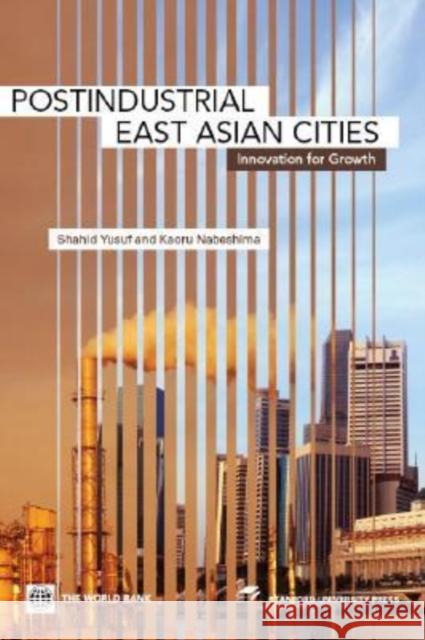 Postindustrial East Asian Cities : Innovation for Growth Shahid Yusuf Kaoru Nabeshima 9780821356227 World Bank Publications - książka