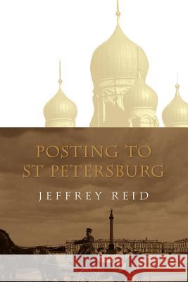 Posting to St Petersburg Jeffrey Reid 9781412064996 Trafford Publishing - książka