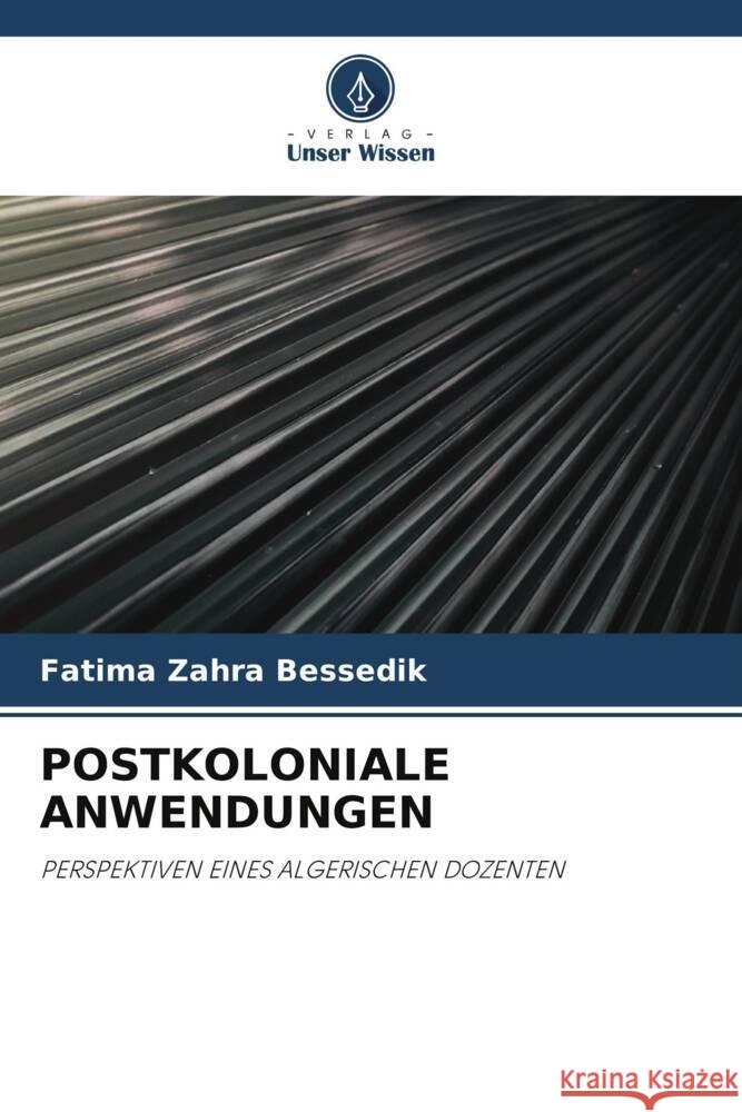 POSTKOLONIALE ANWENDUNGEN Bessedik, Fatima Zahra 9786208611965 Verlag Unser Wissen - książka