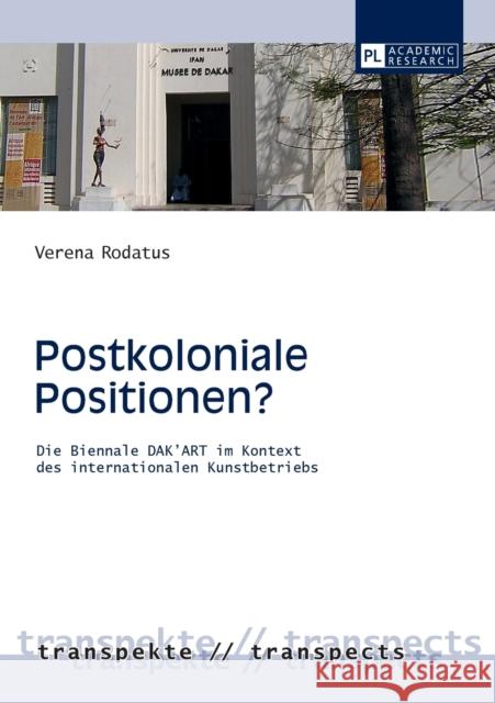 Postkoloniale Positionen?: Die Biennale Dak'art Im Kontext Des Internationalen Kunstbetriebs Wiemann, Dirk 9783631658741 Peter Lang Gmbh, Internationaler Verlag Der W - książka