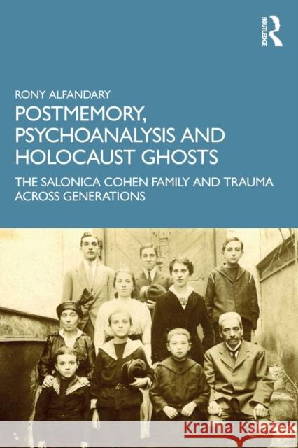 Postmemory, Psychoanalysis and Holocaust Ghosts: The Salonica Cohen Family and Trauma Across Generations Rony Alfandary 9780367491741 Routledge - książka