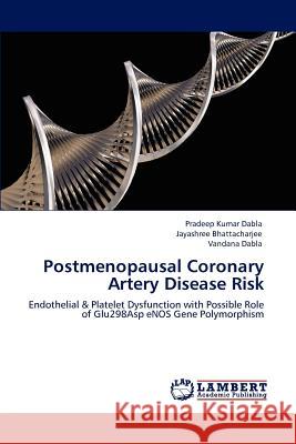 Postmenopausal Coronary Artery Disease Risk Pradeep Kumar Dabla Jayashree Bhattacharjee Vandana Dabla 9783848484201 LAP Lambert Academic Publishing - książka