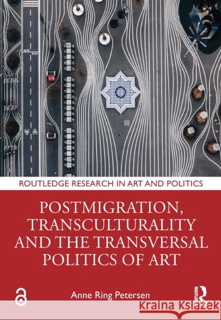 Postmigration, Transculturality and the Transversal Politics of Art Anne Ring Petersen 9781032535661 Routledge - książka