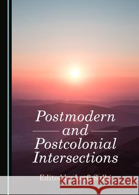 Postmodern and Postcolonial Intersections Lotfi Salhi   9781527556911 Cambridge Scholars Publishing - książka