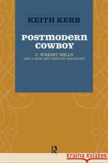 Postmodern Cowboy: C. Wright Mills and a New 21st-Century Sociology Keith Kerr 9781594515804 Paradigm Publishers - książka
