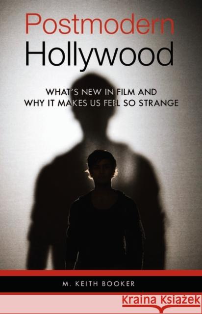 Postmodern Hollywood: What's New in Film and Why It Makes Us Feel So Strange Booker, M. Keith 9780275999001 Praeger Publishers - książka
