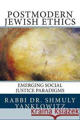 Postmodern Jewish Ethics: Emerging Social Justice Paradigms Shmuly Yanklowitz 9781974513239 Createspace Independent Publishing Platform - książka