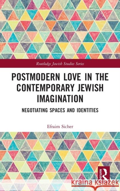 Postmodern Love in the Contemporary Jewish Imagination: Negotiating Spaces and Identities Efraim Sicher 9781032135045 Routledge - książka