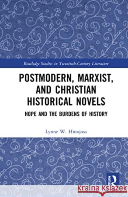 Postmodern, Marxist, and Christian Historical Novels: Hope and the Burdens of History Lynne W. Hinojosa 9781032155371 Routledge - książka