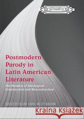 Postmodern Parody in Latin American Literature: The Paradox of Ideological Construction and Deconstruction Weldt-Basson, Helene Carol 9783030080129 Palgrave MacMillan - książka