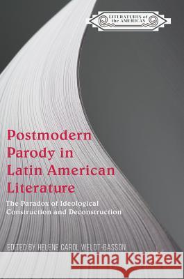 Postmodern Parody in Latin American Literature: The Paradox of Ideological Construction and Deconstruction Weldt-Basson, Helene Carol 9783319904290 Palgrave Macmillan - książka