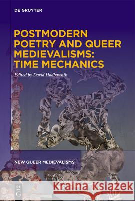 Postmodern Poetry and Queer Medievalisms: Time Mechanics David Hadbawnik 9781501518829 Medieval Institute Publications - książka