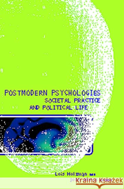 Postmodern Psychologies, Societal Practice, and Political Life Lois Holzman John R. Morss 9780415925563 Routledge - książka