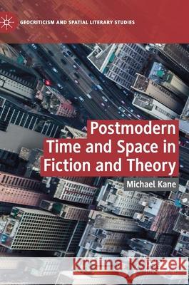 Postmodern Time and Space in Fiction and Theory Michael Kane 9783030374488 Palgrave MacMillan - książka