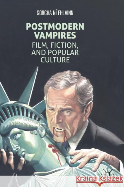 Postmodern Vampires: Film, Fiction, and Popular Culture Ní Fhlainn, Sorcha 9781137583765 Palgrave MacMillan - książka