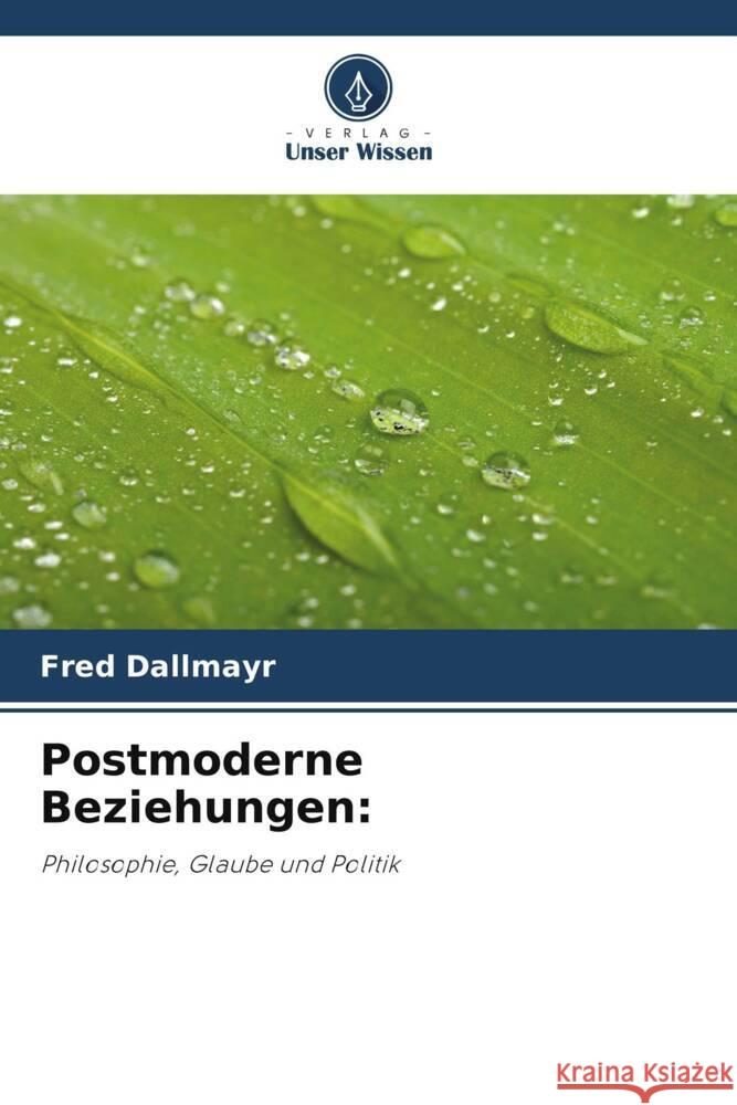Postmoderne Beziehungen: Dallmayr, Fred 9786205414439 Verlag Unser Wissen - książka