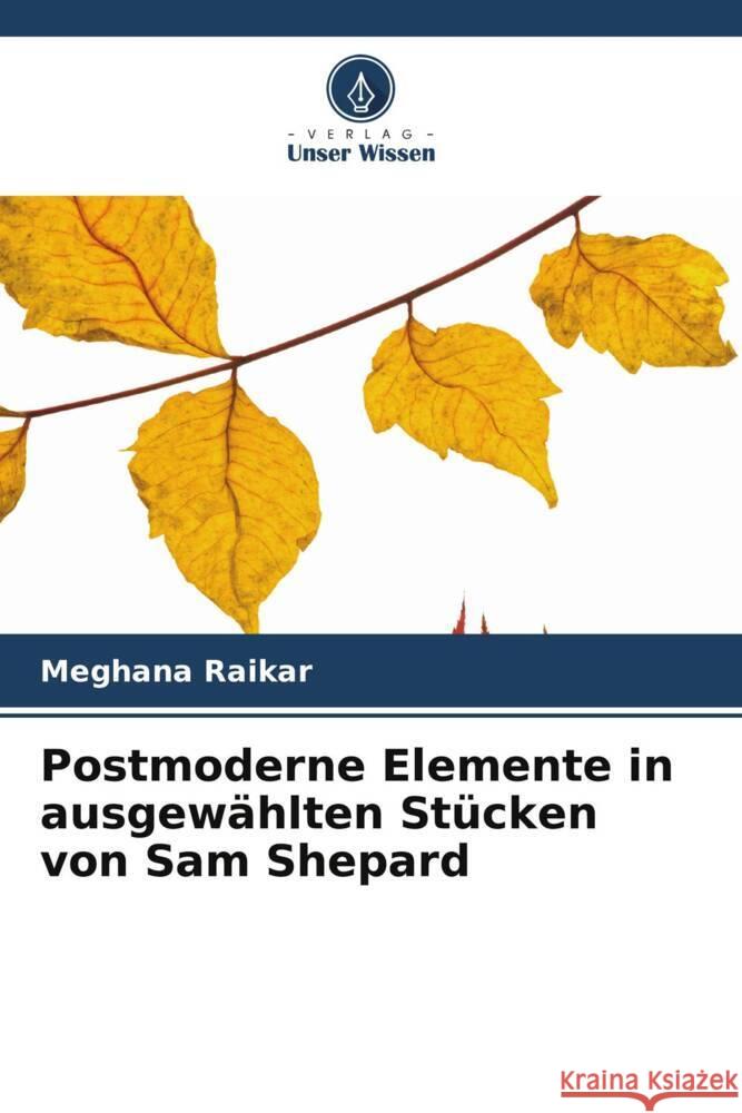 Postmoderne Elemente in ausgewählten Stücken von Sam Shepard Raikar, Meghana 9786205086728 Verlag Unser Wissen - książka