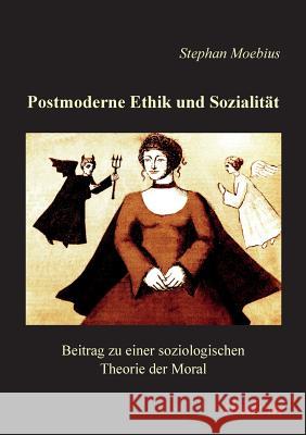 Postmoderne Ethik und Sozialit�t. Beitrag zu einer soziologischen Theorie der Moral Stephan Moebius 9783898211550 Ibidem Press - książka