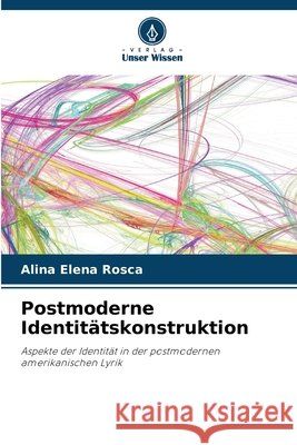 Postmoderne Identit?tskonstruktion Alina Elena Rosca 9786207782376 Verlag Unser Wissen - książka