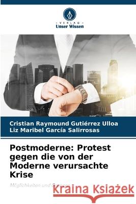 Postmoderne: Protest gegen die von der Moderne verursachte Krise Cristian Raymound Guti?rre Liz Maribel Garc? 9786207700097 Verlag Unser Wissen - książka