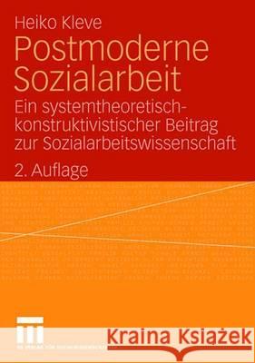 Postmoderne Sozialarbeit: Ein Systemtheoretisch-Konstruktivistischer Beitrag Zur Sozialarbeitswissenschaft Kleve, Heiko 9783531154657 VS Verlag - książka