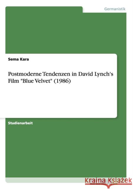 Postmoderne Tendenzen in David Lynch's Film Blue Velvet (1986) Sema Kara 9783656580218 Grin Verlag Gmbh - książka