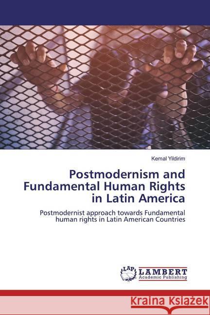 Postmodernism and Fundamental Human Rights in Latin America : Postmodernist approach towards Fundamental human rights in Latin American Countries Yildirim, Kemal 9786200568106 LAP Lambert Academic Publishing - książka
