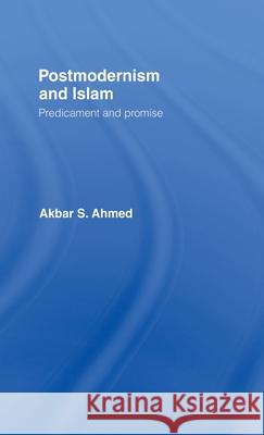 Postmodernism and Islam : Predicament and Promise Akbar S. Ahmed Ahmed Akbar 9780415348553 Routledge - książka