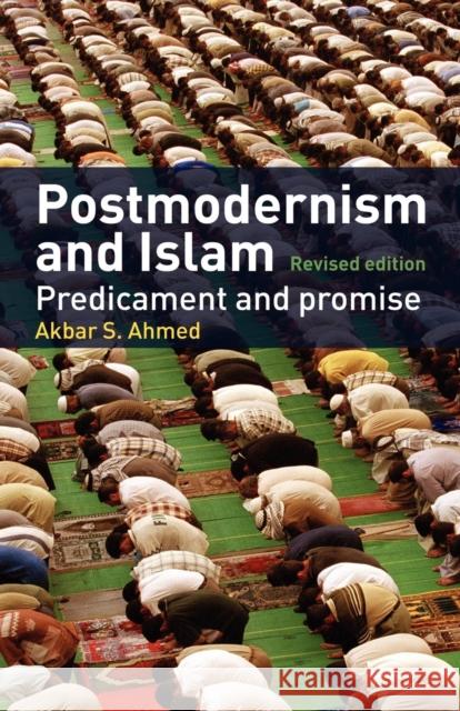 Postmodernism and Islam: Predicament and Promise Ahmed, Akbar S. 9780415348560 Routledge - książka