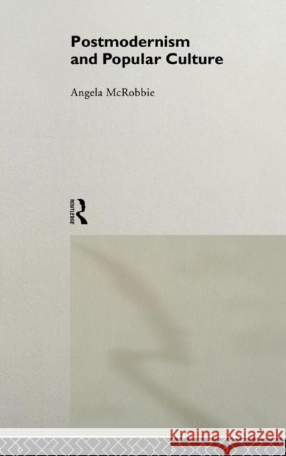 Postmodernism and Popular Culture Angela McRobbie 9780415077125 Routledge - książka