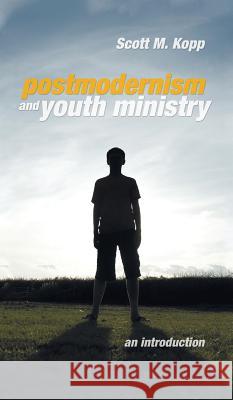 Postmodernism and Youth Ministry Scott M Kopp 9781498255813 Wipf & Stock Publishers - książka