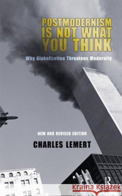 Postmodernism Is Not What You Think: Why Globalization Threatens Modernity Lemert, Charles C. 9781594511523 Paradigm Publishers - książka