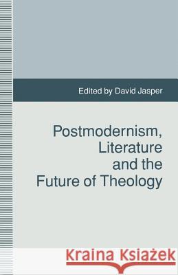 Postmodernism, Literature and the Future of Theology D. Jasper 9781349226894 Palgrave MacMillan - książka