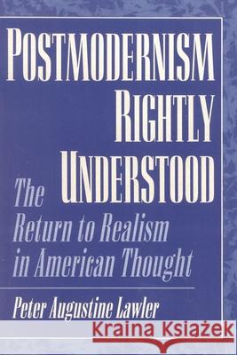 Postmodernism Rightly Understood: The Return to Realism in American Thought Lawler, Peter Augustine 9780847694266 Rowman & Littlefield Publishers - książka