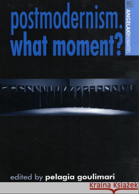 Postmodernism. What Moment? Pelagia Goulimari 9780719073090 Manchester University Press - książka