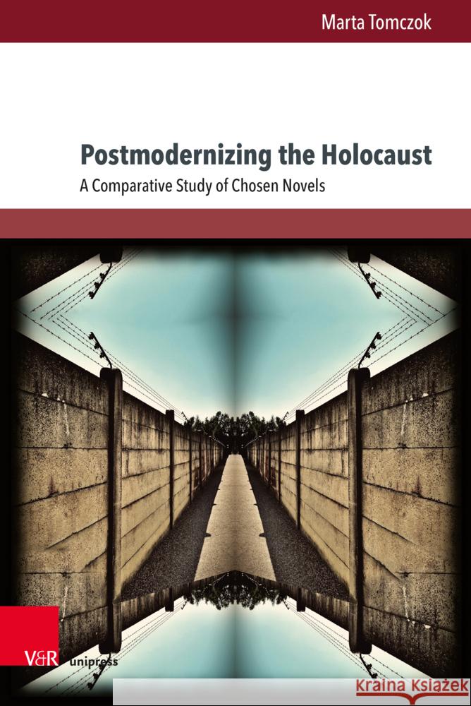 Postmodernizing the Holocaust: A Comparative Study of Chosen Novels Marta Tomczok 9783847116783 V&R Unipress - książka