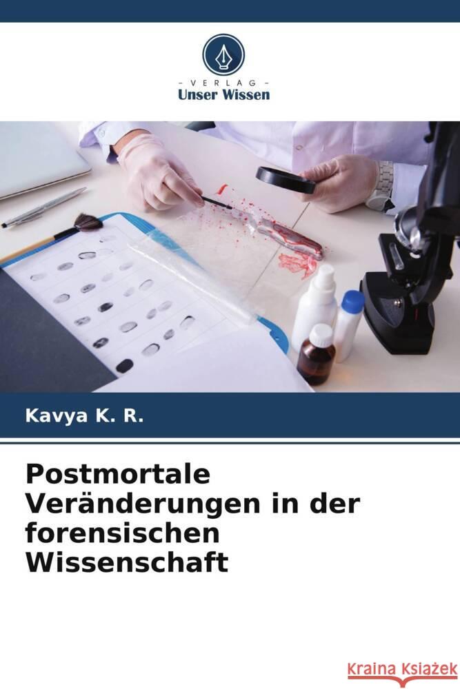 Postmortale Ver?nderungen in der forensischen Wissenschaft Kavya K Veena K Laxmikanth Chatra 9786205110270 Verlag Unser Wissen - książka