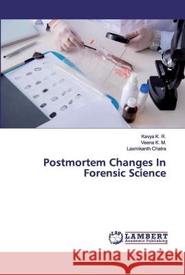 Postmortem Changes In Forensic Science K. R., Kavya; K. M., Veena; Chatra, Laxmikanth 9786200440860 LAP Lambert Academic Publishing - książka