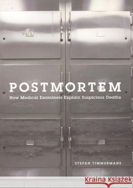Postmortem: How Medical Examiners Explain Suspicious Deaths Stefan Timmermans 9780226803982 University of Chicago Press - książka