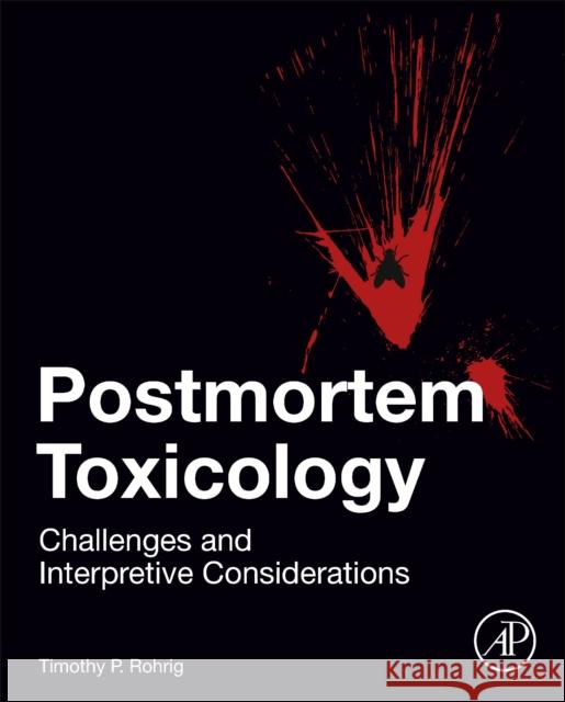 Postmortem Toxicology: Challenges and Interpretive Considerations Timothy P. Rohrig 9780128151631 Academic Press - książka
