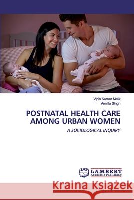 Postnatal Health Care Among Urban Women Malik, Vipin Kumar 9786200433961 LAP Lambert Academic Publishing - książka
