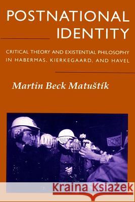 Postnational Identity: Critical Theory and Existential Philosophy in Habermas, Kierkegaard, and Havel Martin Beck Matustik 9780988373280 New Critical Theory - książka