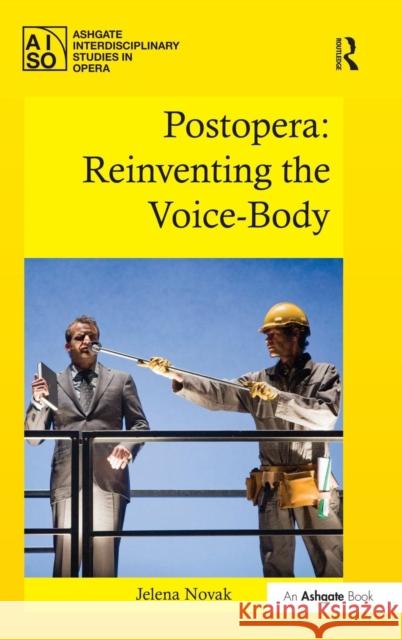 Postopera: Reinventing the Voice-Body Dr. Jelena Novak Roberta Montemorra Marvin  9781472441034 Ashgate Publishing Limited - książka