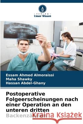 Postoperative Folgeerscheinungen nach einer Operation an den unteren dritten Backenzähnen Almoraissi, Essam Ahmed, Shawky, Maha, Abdel-Ghany, Hassan 9786208891145 Verlag Unser Wissen - książka