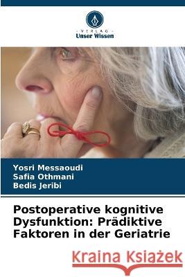 Postoperative kognitive Dysfunktion: Prädiktive Faktoren in der Geriatrie Messaoudi, Yosri 9786205301982 Verlag Unser Wissen - książka