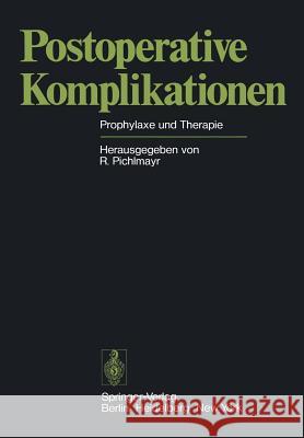 Postoperative Komplikationen: Prophylaxe Und Therapie Pichlmayr, Rudolf 9783642663499 Springer - książka