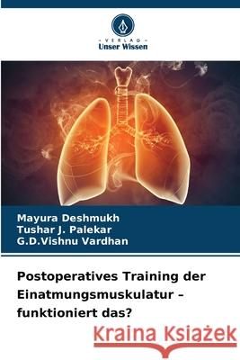 Postoperatives Training der Einatmungsmuskulatur - funktioniert das? Deshmukh, Mayura, Palekar, Tushar J., Vardhan, G.D.Vishnu 9786200822574 Verlag Unser Wissen - książka